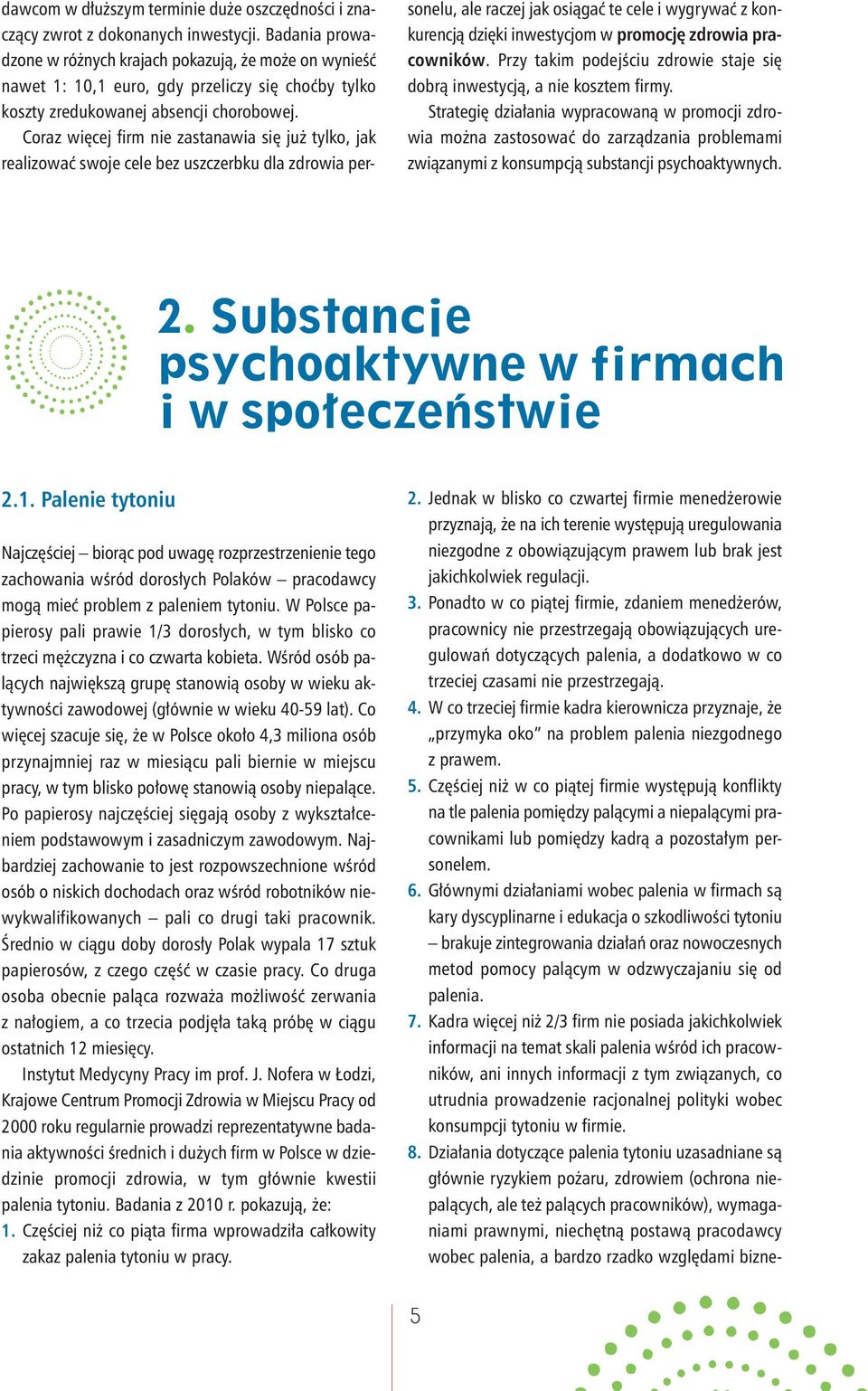 Coraz więcej firm nie zastanawia się już tylko, jak realizować swoje cele bez uszczerbku dla zdrowia personelu, ale raczej jak osiągać te cele i wygrywać z konkurencją dzięki inwestycjom w promocję