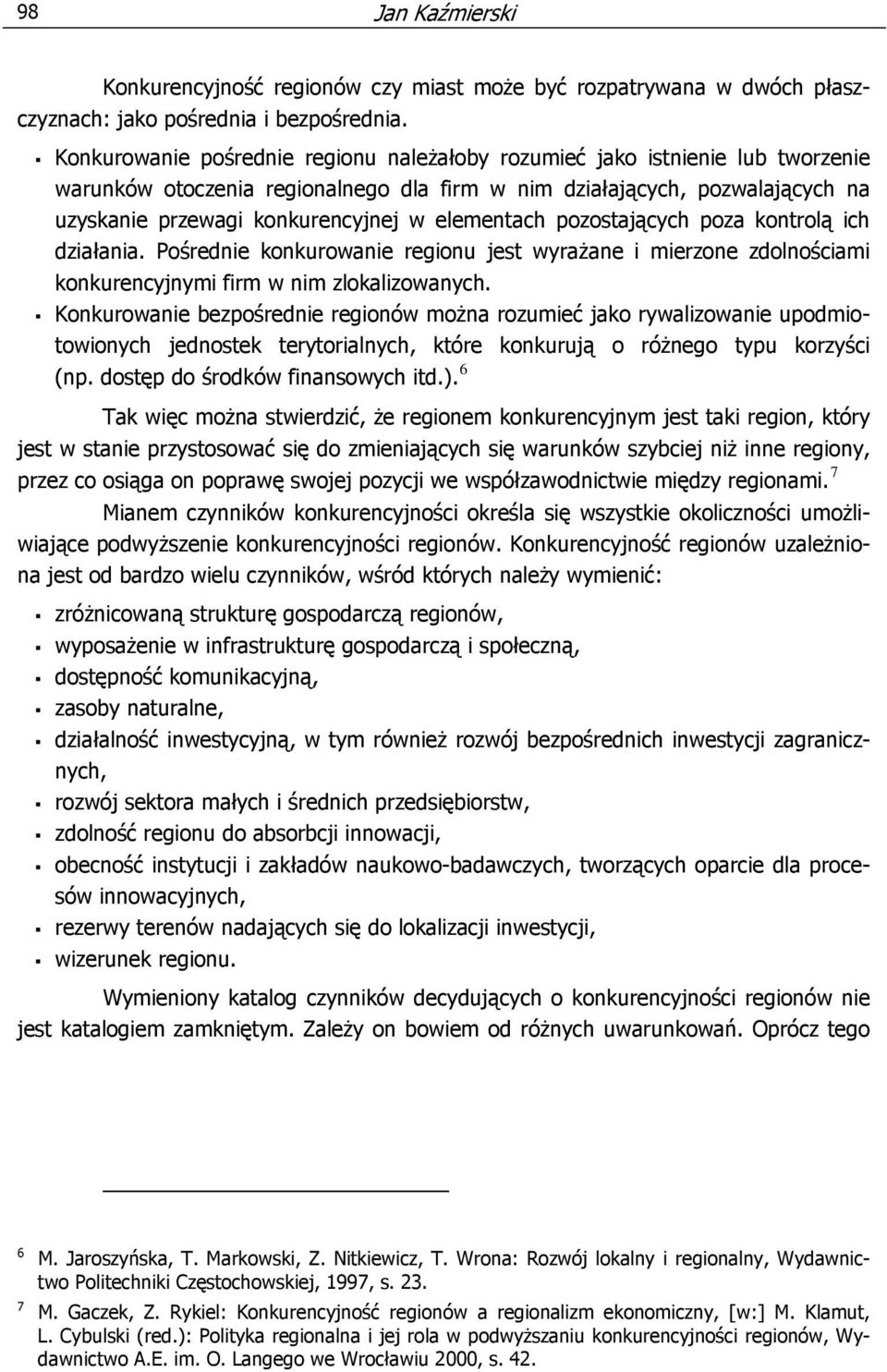 elementach pozostających poza kontrolą ich działania. Pośrednie konkurowanie regionu jest wyrażane i mierzone zdolnościami konkurencyjnymi firm w nim zlokalizowanych.