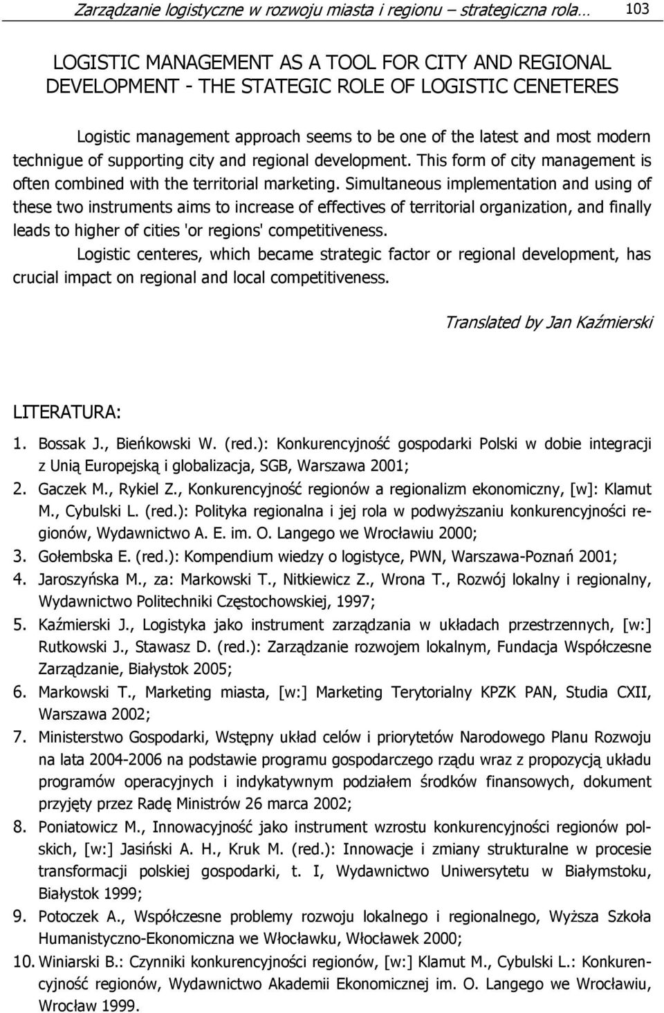 Simultaneous implementation and using of these two instruments aims to increase of effectives of territorial organization, and finally leads to higher of cities 'or regions' competitiveness.