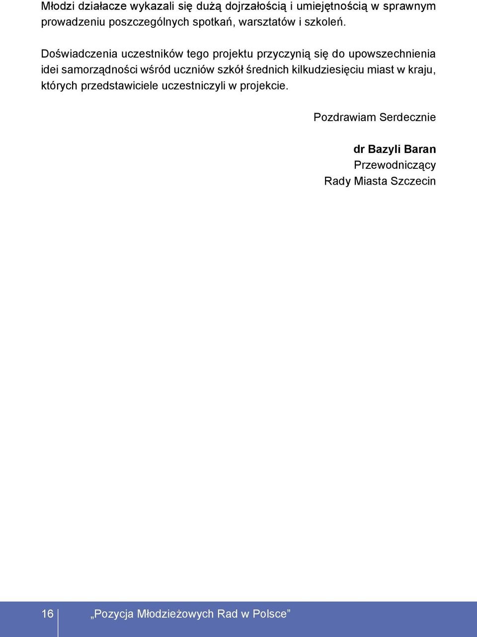 Doświadczenia uczestników tego projektu przyczynią się do upowszechnienia idei samorządności wśród uczniów