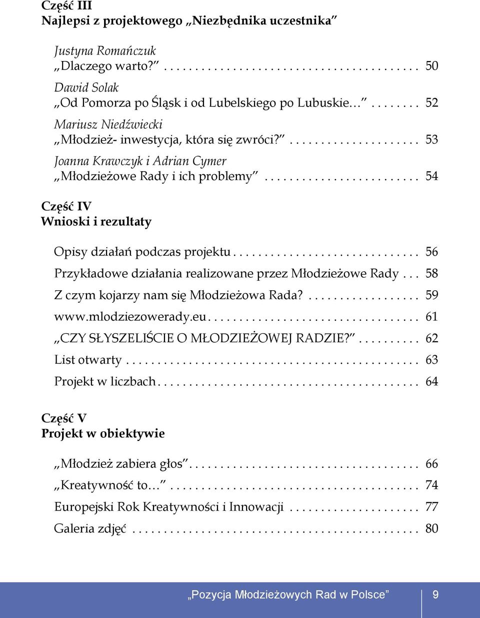 ........................ 54 Część IV Wnioski i rezultaty Opisy działań podczas projektu.............................. 56 Przykładowe działania realizowane przez Młodzieżowe Rady.