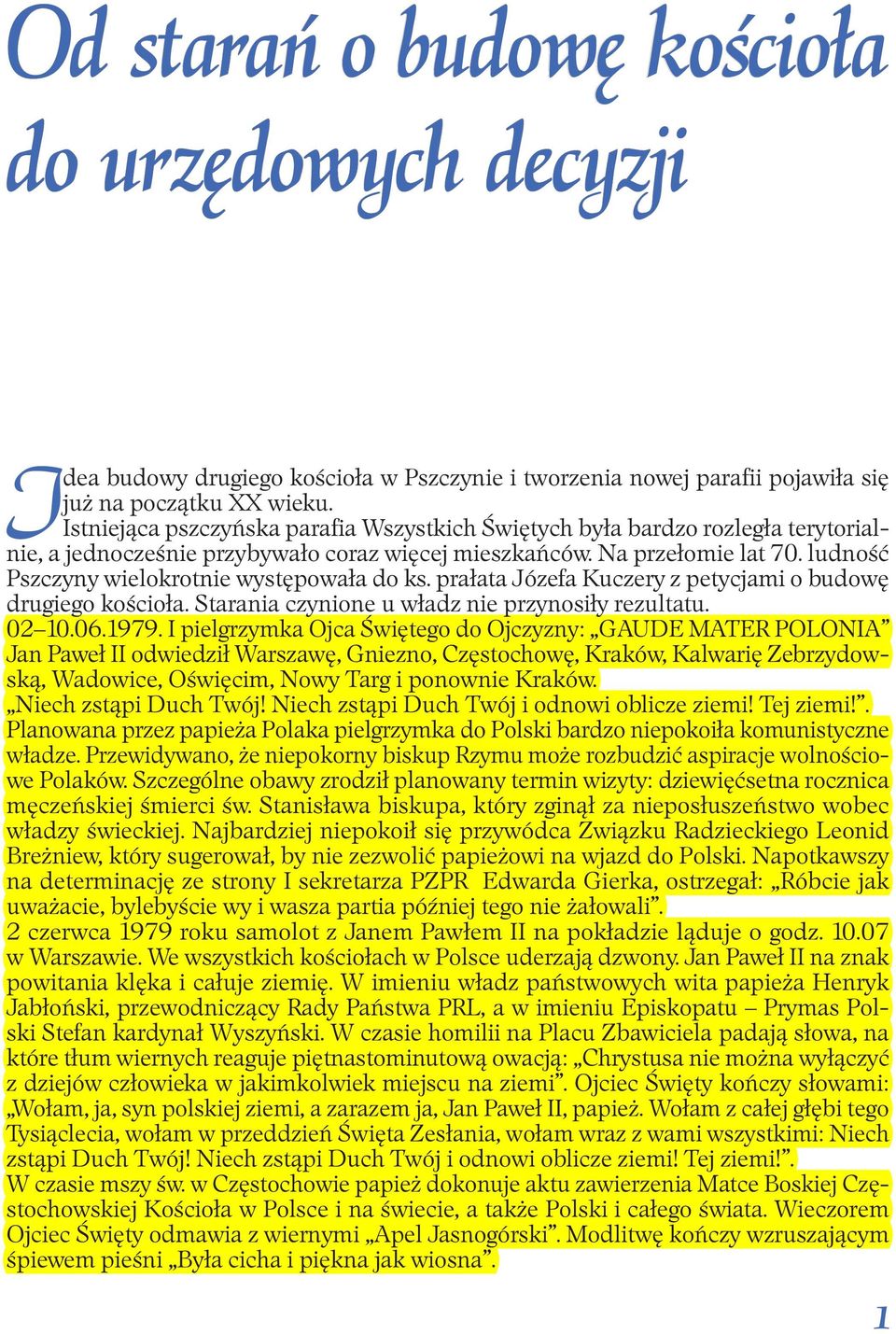 ludność Pszczyny wielokrotnie występowała do ks. prałata Józefa Kuczery z petycjami o budowę drugiego kościoła. Starania czynione u władz nie przynosiły rezultatu. 02 10.06.1979.