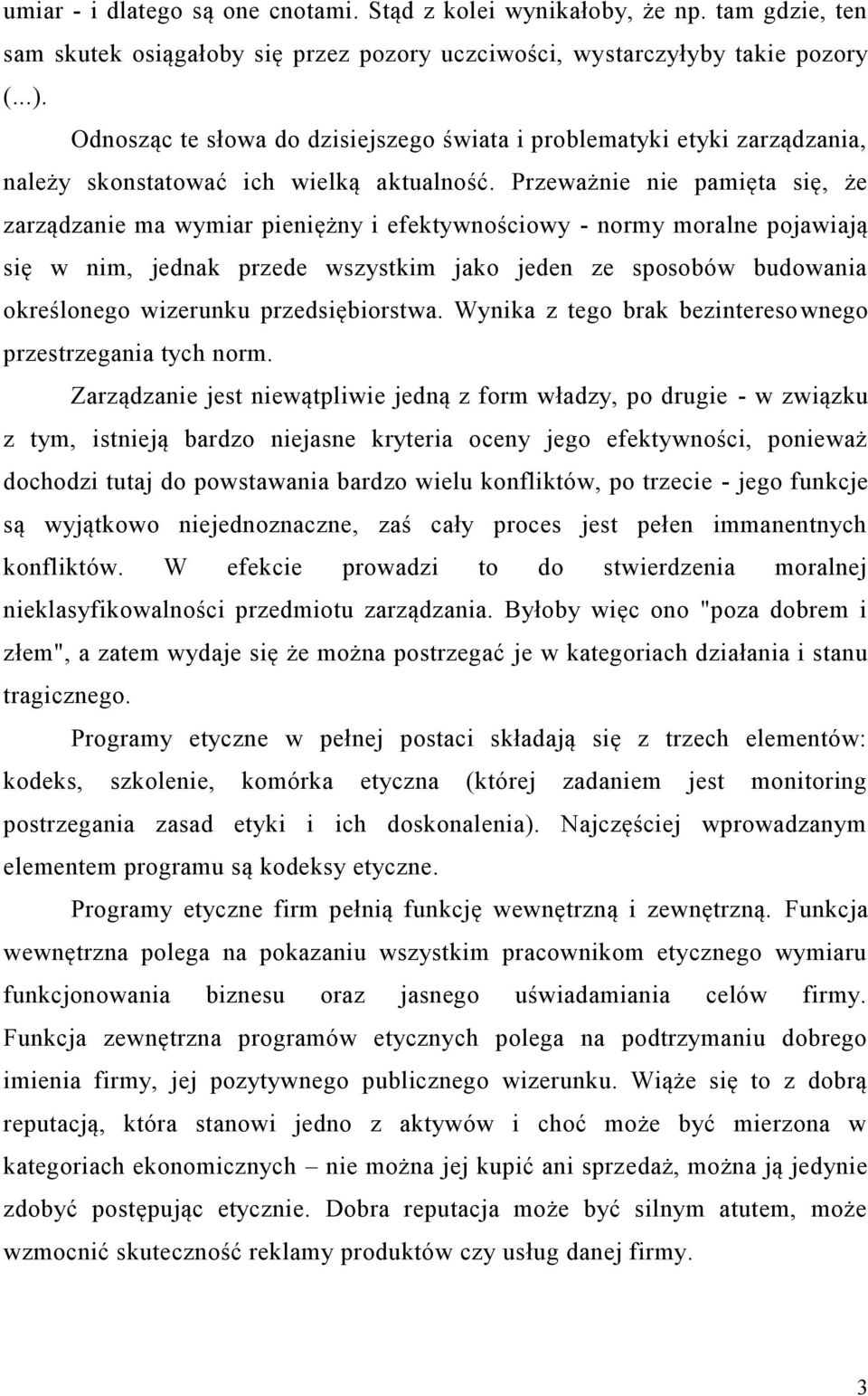 Przeważnie nie pamięta się, że zarządzanie ma wymiar pieniężny i efektywnościowy - normy moralne pojawiają się w nim, jednak przede wszystkim jako jeden ze sposobów budowania określonego wizerunku