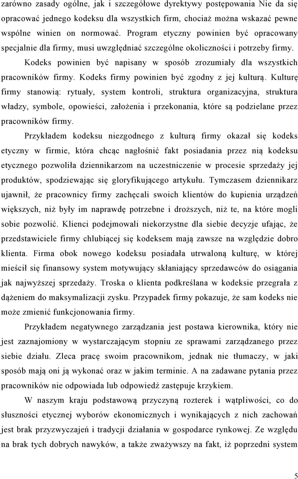 Kodeks powinien być napisany w sposób zrozumiały dla wszystkich pracowników firmy. Kodeks firmy powinien być zgodny z jej kulturą.