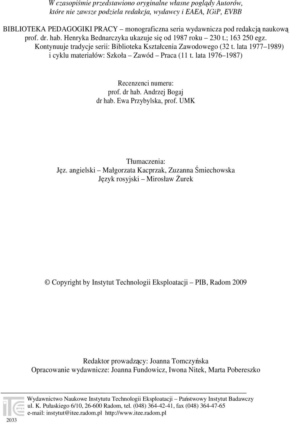 lata 1977 1989) i cyklu materiałów: Szkoła Zawód Praca (11 t. lata 1976 1987) Recenzenci numeru: prof. dr hab. Andrzej Bogaj dr hab. Ewa Przybylska, prof. UMK Tłumaczenia: Jęz.