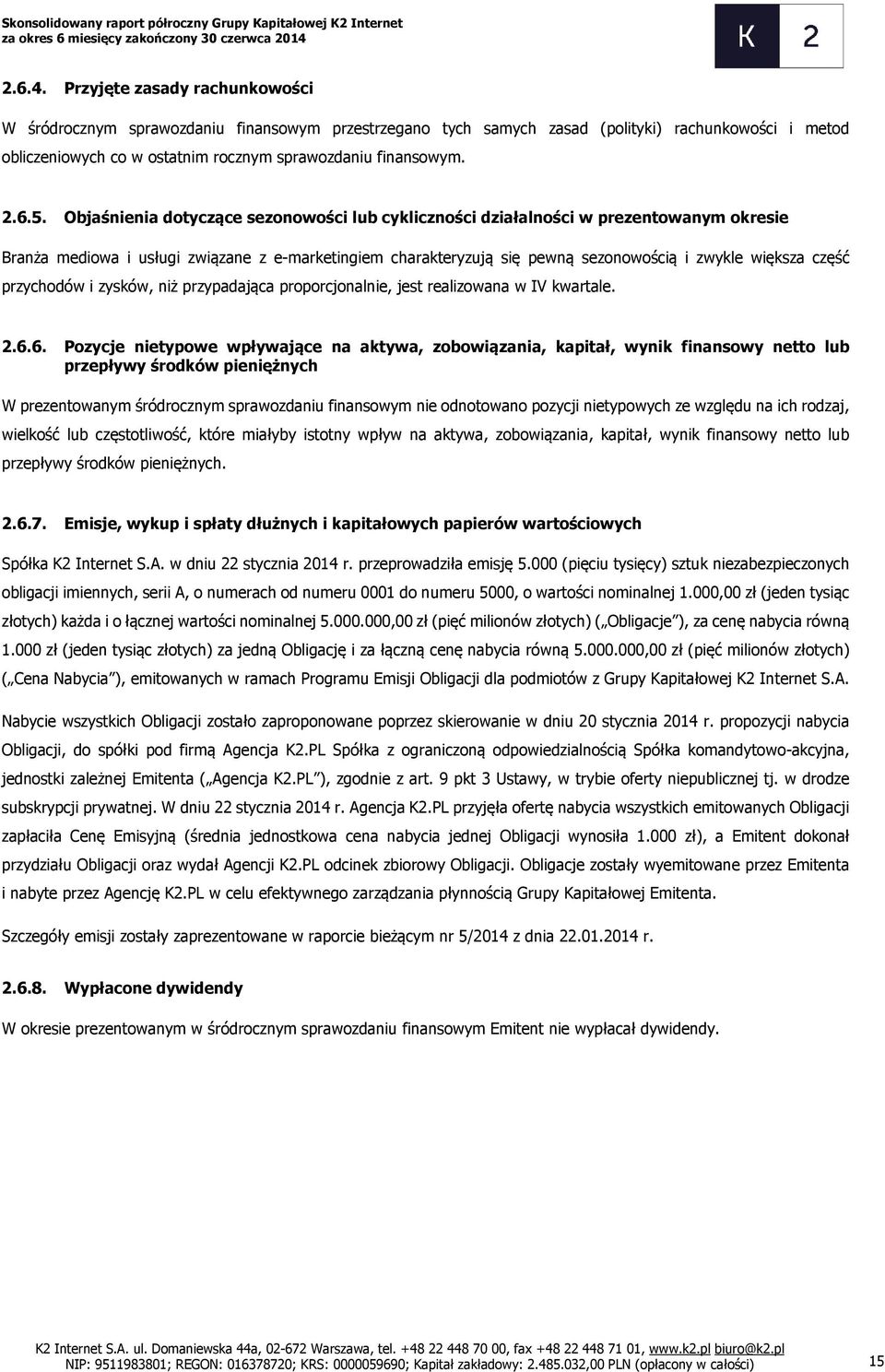 5. Objaśnienia dotyczące sezonowości lub cykliczności działalności w prezentowanym okresie Branża mediowa i usługi związane z e-marketingiem charakteryzują się pewną sezonowością i zwykle większa