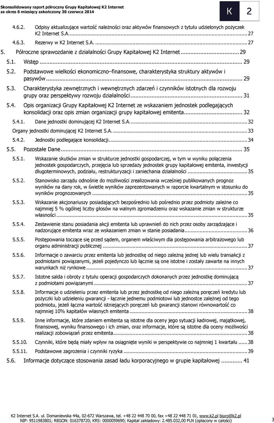 Charakterystyka zewnętrznych i wewnętrznych zdarzeń i czynników istotnych dla rozwoju grupy oraz perspektywy rozwoju działalności... 31 5.4.