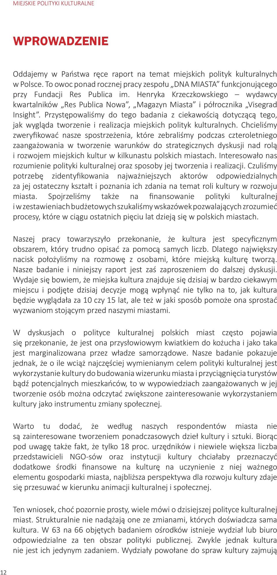 Przystępowaliśmy do tego badania z ciekawością dotyczącą tego, jak wygląda tworzenie i realizacja miejskich polityk kulturalnych.