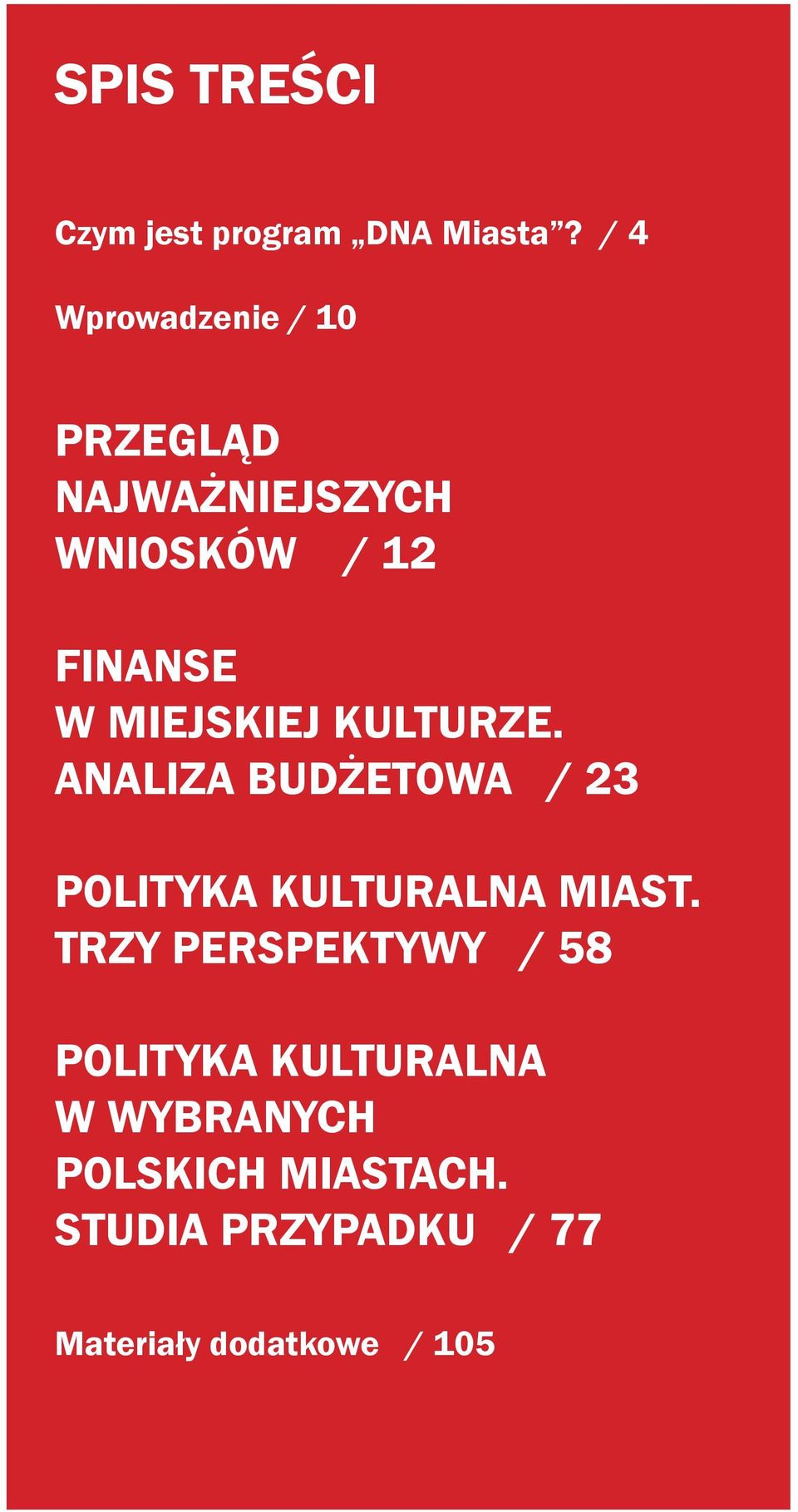 MIEJSKIEJ KULTURZE. ANALIZA BUDŻETOWA / 23 POLITYKA KULTURALNA MIAST.