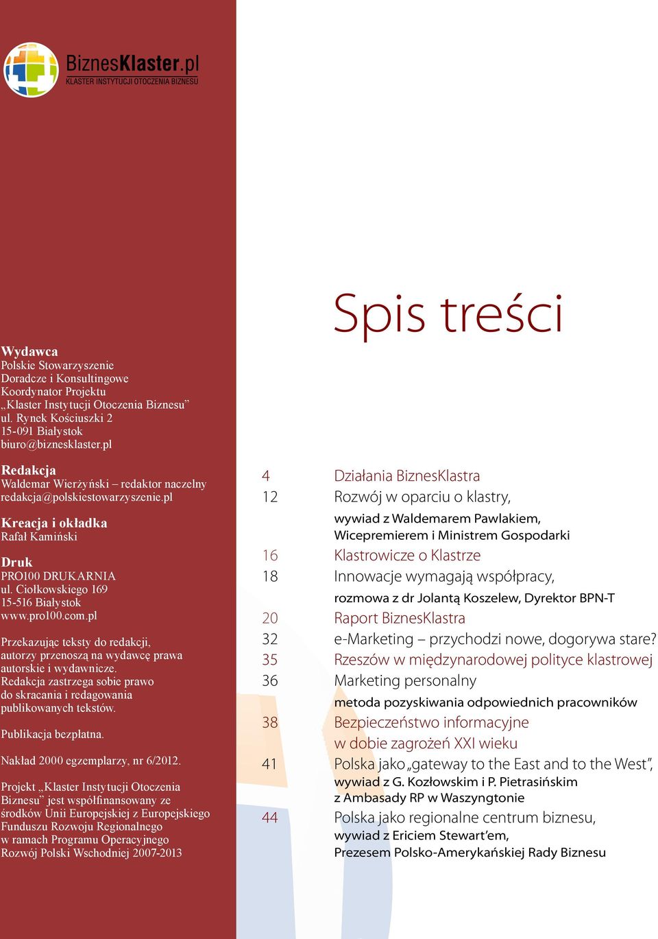 pl Przekazując teksty do redakcji, autorzy przenoszą na wydawcę prawa autorskie i wydawnicze. Redakcja zastrzega sobie prawo do skracania i redagowania publikowanych tekstów. Publikacja bezpłatna.