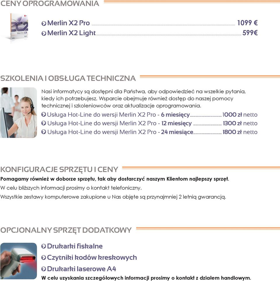 ..1000 zł netto Usługa Hot-Line do wersji Merlin X2 Pro - 12 miesięcy... 1300 zł netto Usługa Hot-Line do wersji Merlin X2 Pro - 24 miesiące.