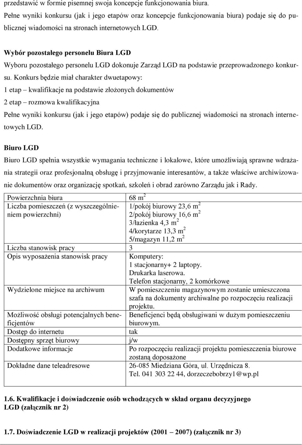 Wybór pozostałego personelu Biura LGD Wyboru pozostałego personelu LGD dokonuje Zarząd LGD na podstawie przeprowadzonego konkursu.