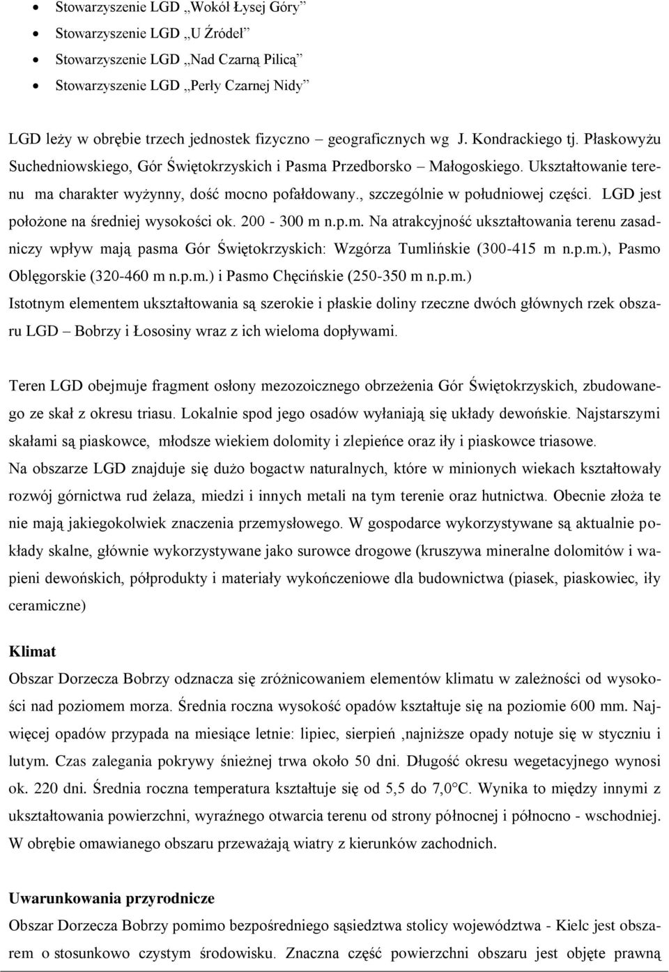 , szczególnie w południowej części. LGD jest położone na średniej wysokości ok. 200-300 m 