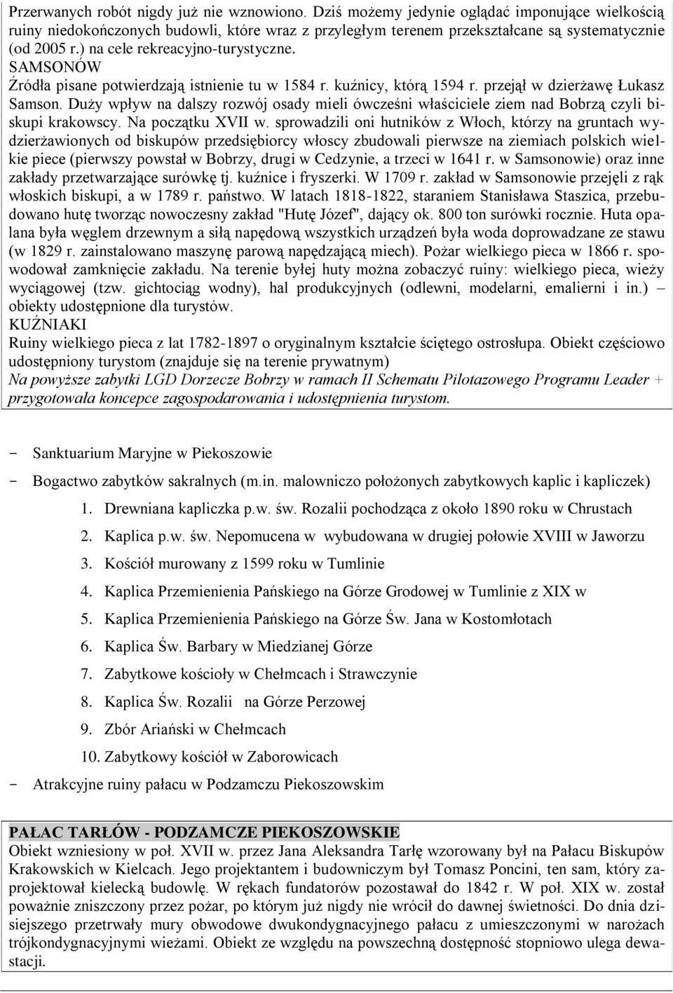 Duży wpływ na dalszy rozwój osady mieli ówcześni właściciele ziem nad Bobrzą czyli biskupi krakowscy. Na początku XVII w.