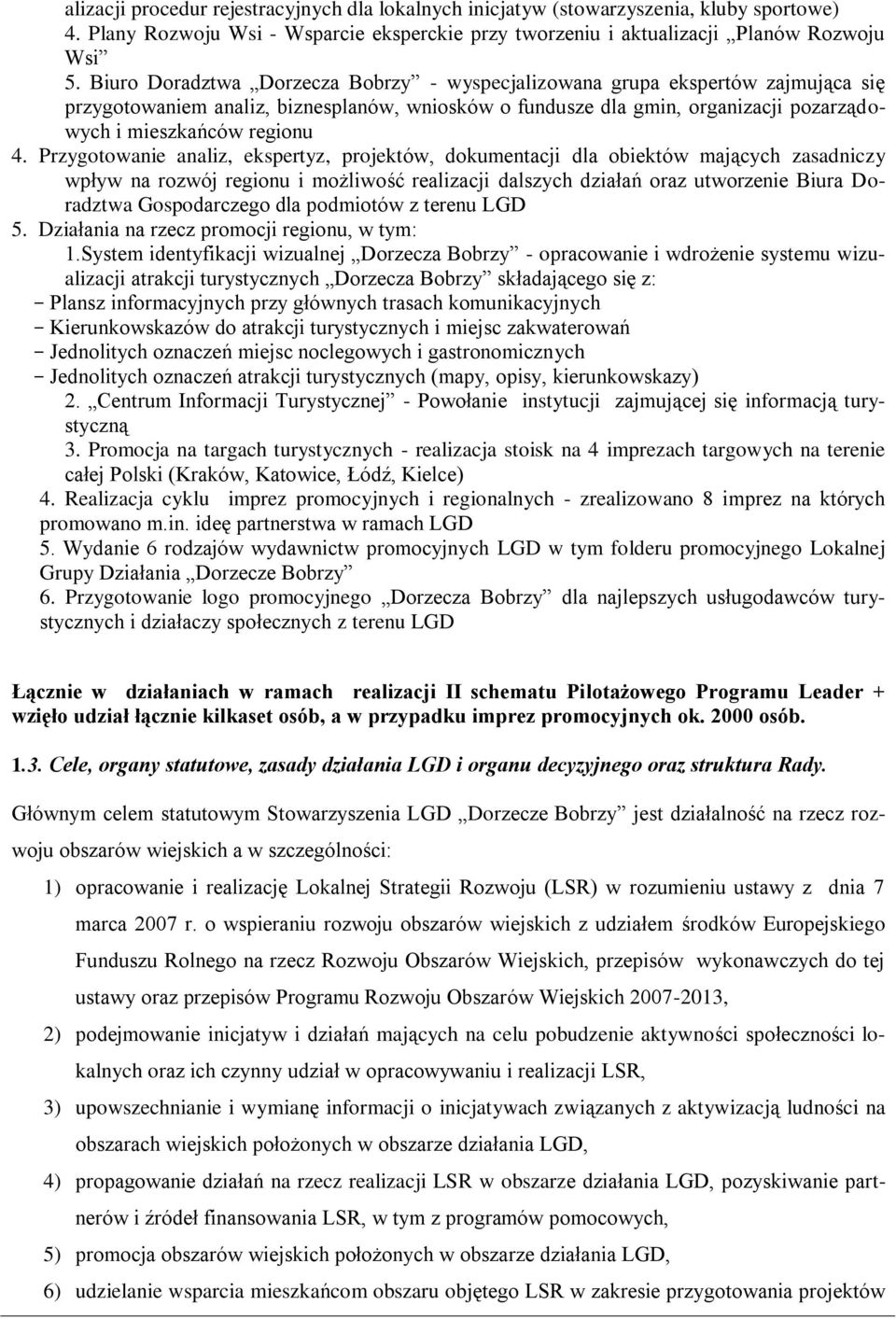 Przygotowanie analiz, ekspertyz, projektów, dokumentacji dla obiektów mających zasadniczy wpływ na rozwój regionu i możliwość realizacji dalszych działań oraz utworzenie Biura Doradztwa Gospodarczego