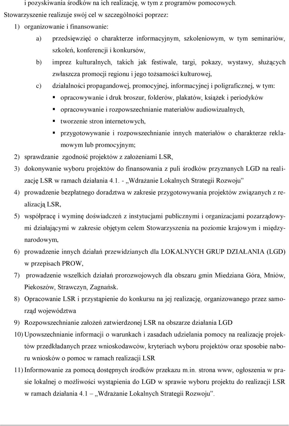 konkursów, b) imprez kulturalnych, takich jak festiwale, targi, pokazy, wystawy, służących zwłaszcza promocji regionu i jego tożsamości kulturowej, c) działalności propagandowej, promocyjnej,