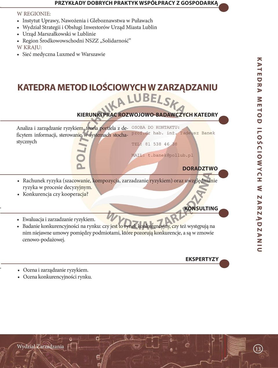 informacji, sterowanie w systemach stochastycznych KieRUNKi PRaC ROZWOJOWO-BadaWCZyCH KaTedRy OSOBA DO KONTAKTU: prof.dr hab. inż. Tadeusz Banek TEL: 81 538 46 38 MAIL: t.banek@pollub.