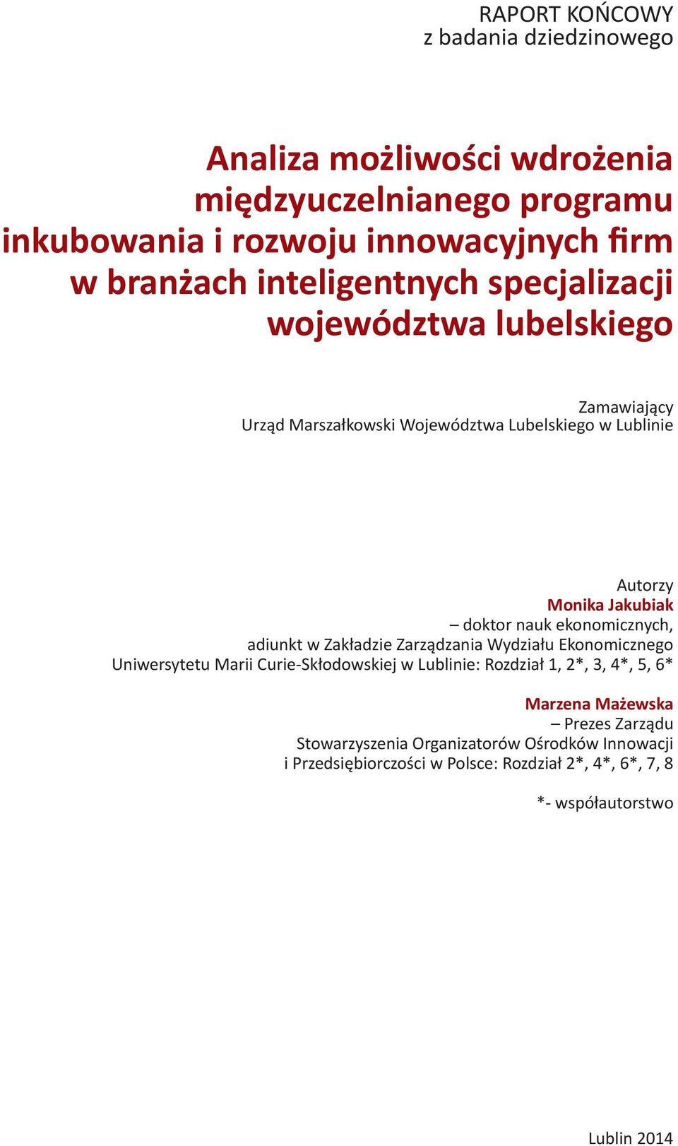 nauk ekonomicznych, adiunkt w Zakładzie Zarządzania Wydziału Ekonomicznego Uniwersytetu Marii Curie-Skłodowskiej w Lublinie: Rozdział 1, 2*, 3, 4*, 5, 6*