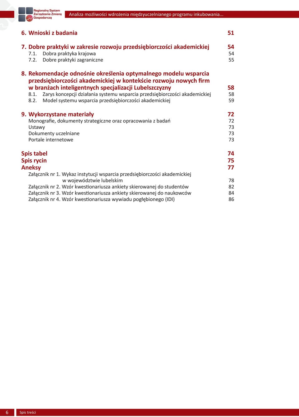 Zarys koncepcji działania systemu wsparcia przedsiębiorczości akademickiej 58 8.2. Model systemu wsparcia przedsiębiorczości akademickiej 59 9.