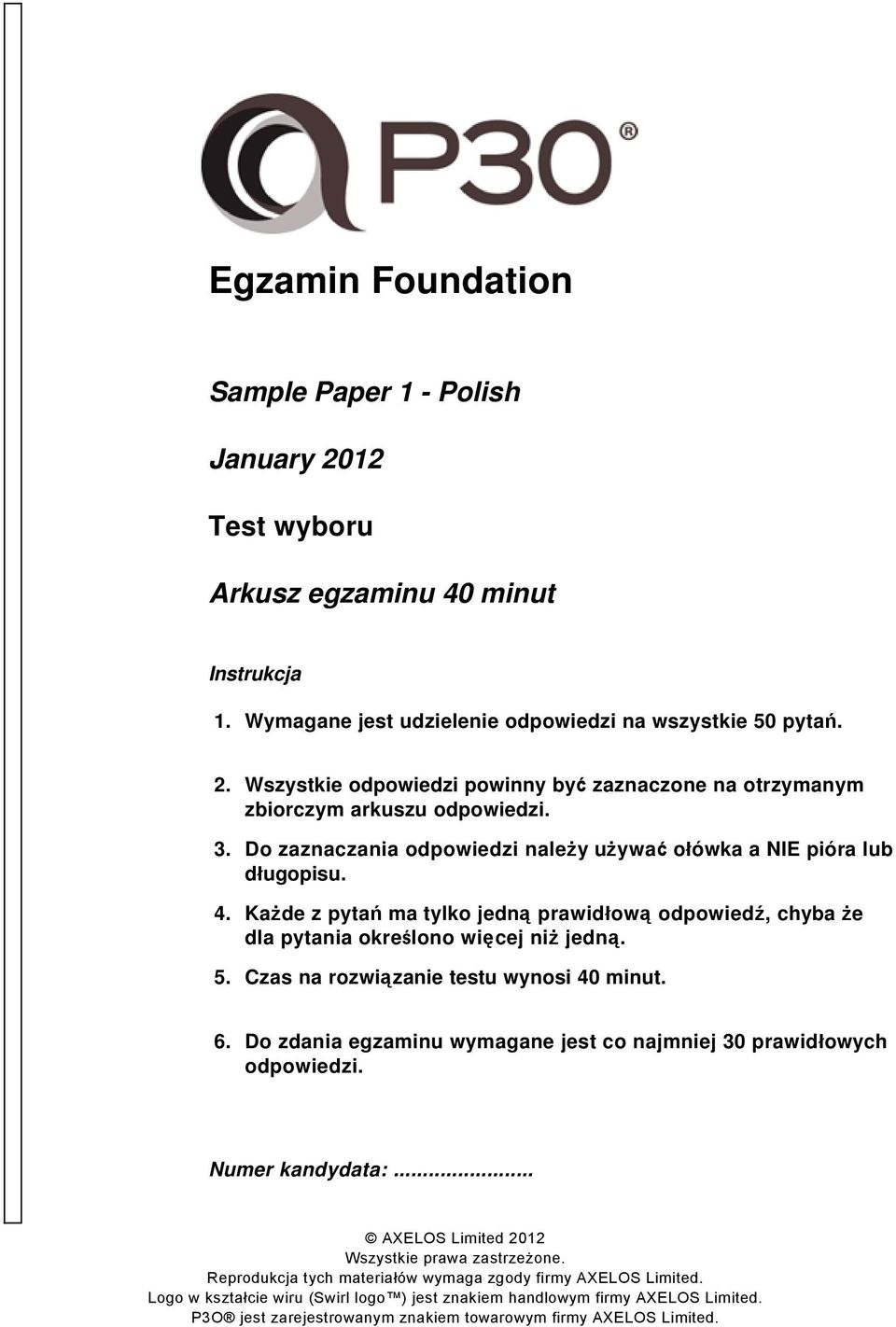 Wszystkie odpowiedzi powinny być zaznaczone na otrzymanym zbiorczym arkuszu odpowiedzi. 3.