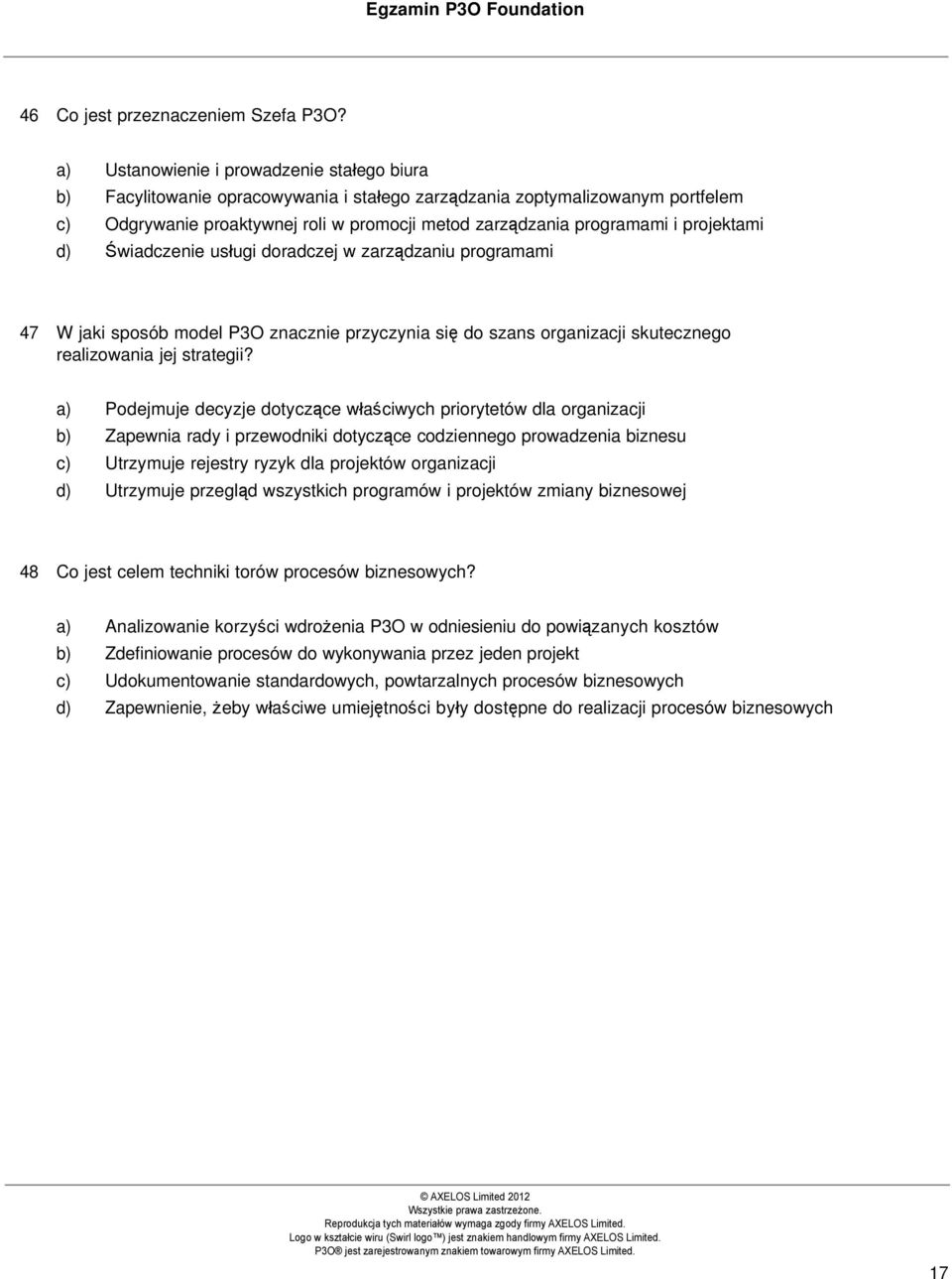 projektami d) Świadczenie usługi doradczej w zarządzaniu programami 47 W jaki sposób model P3O znacznie przyczynia się do szans organizacji skutecznego realizowania jej strategii?