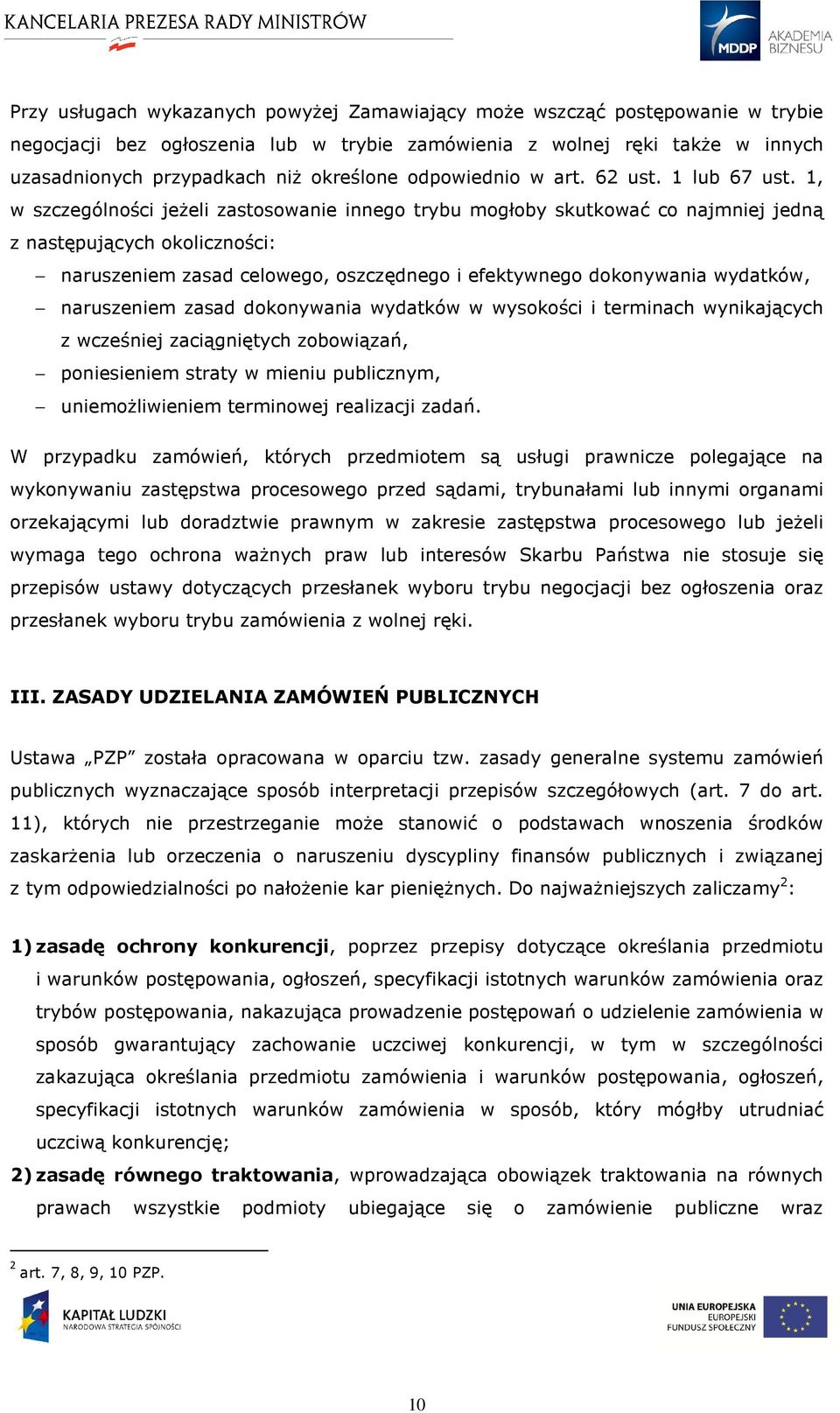 1, w szczególności jeżeli zastosowanie innego trybu mogłoby skutkować co najmniej jedną z następujących okoliczności: naruszeniem zasad celowego, oszczędnego i efektywnego dokonywania wydatków,