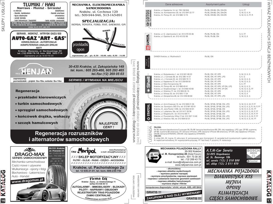 8-14 SERWIS, MONTA, WTRYSK GAZU SGI AUTO-GAZ "ART - GAS" HOMOLOGACJA - AUTORYZACJA KOMPUTEROWA ANALIZA SPALIN RATY Kraków - Bie anów, ul. Gardowskiego 30 tel. (12) 658-79-18, kom.