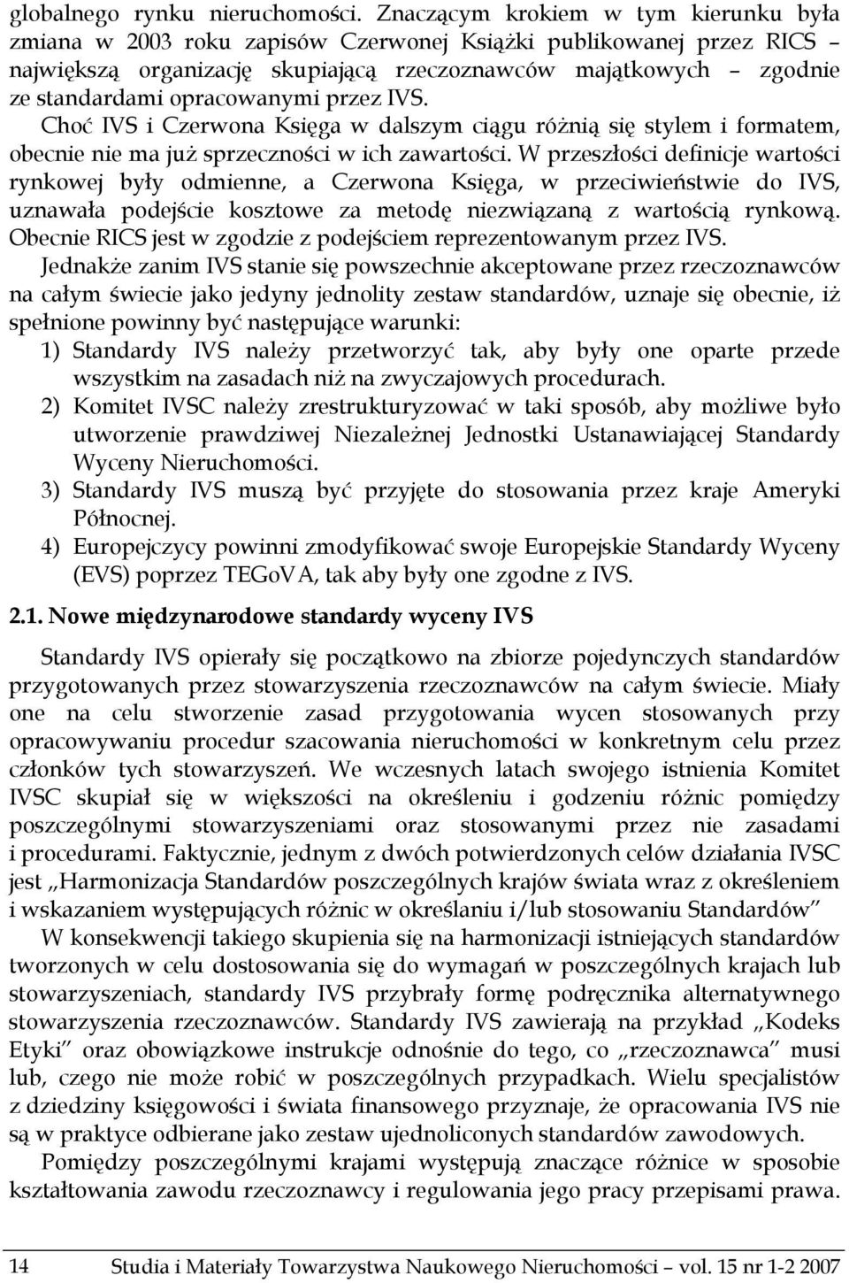 opracowanymi przez IVS. Choć IVS i Czerwona Księga w dalszym ciągu różnią się stylem i formatem, obecnie nie ma już sprzeczności w ich zawartości.