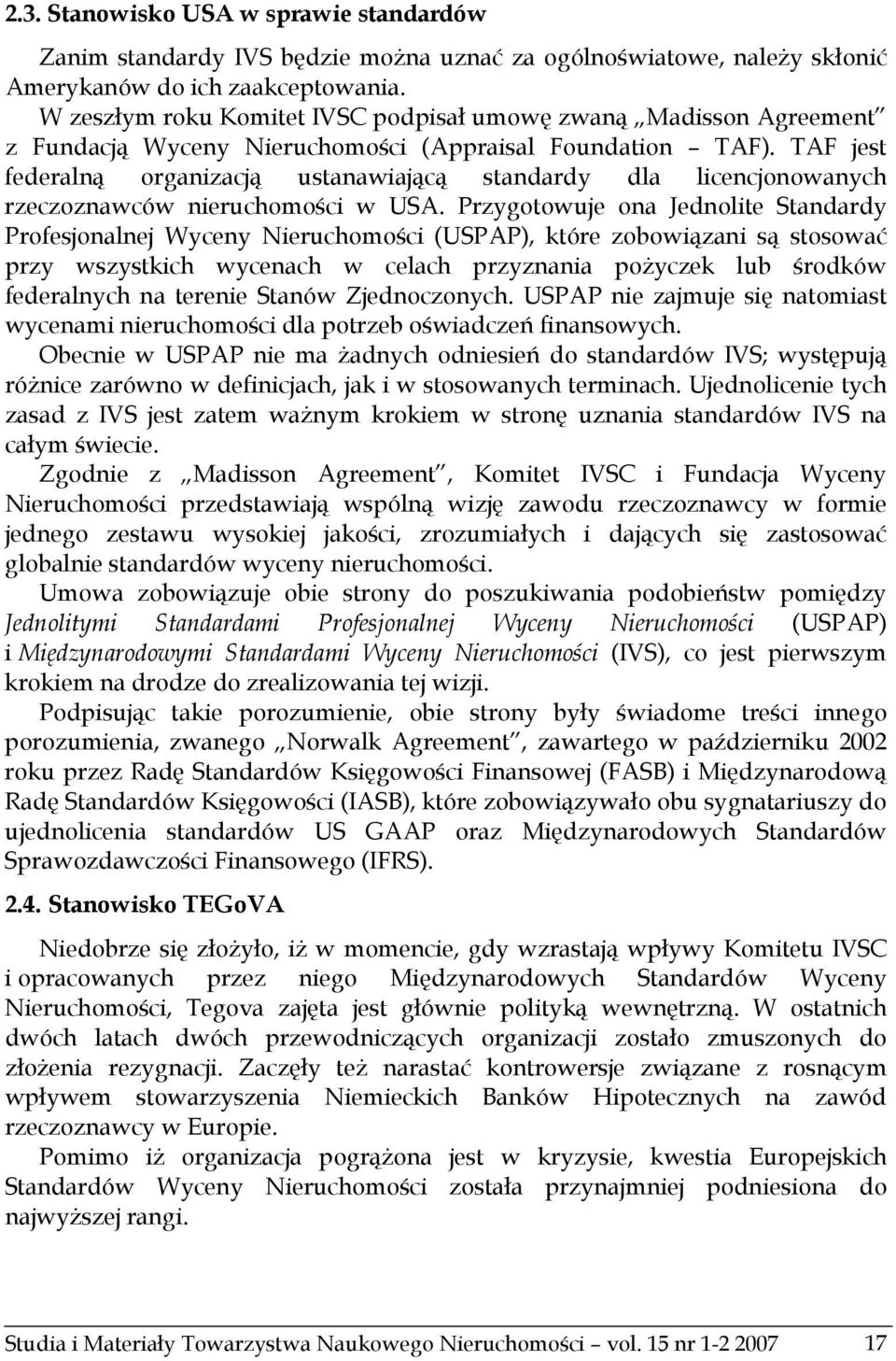 TAF jest federalną organizacją ustanawiającą standardy dla licencjonowanych rzeczoznawców nieruchomości w USA.