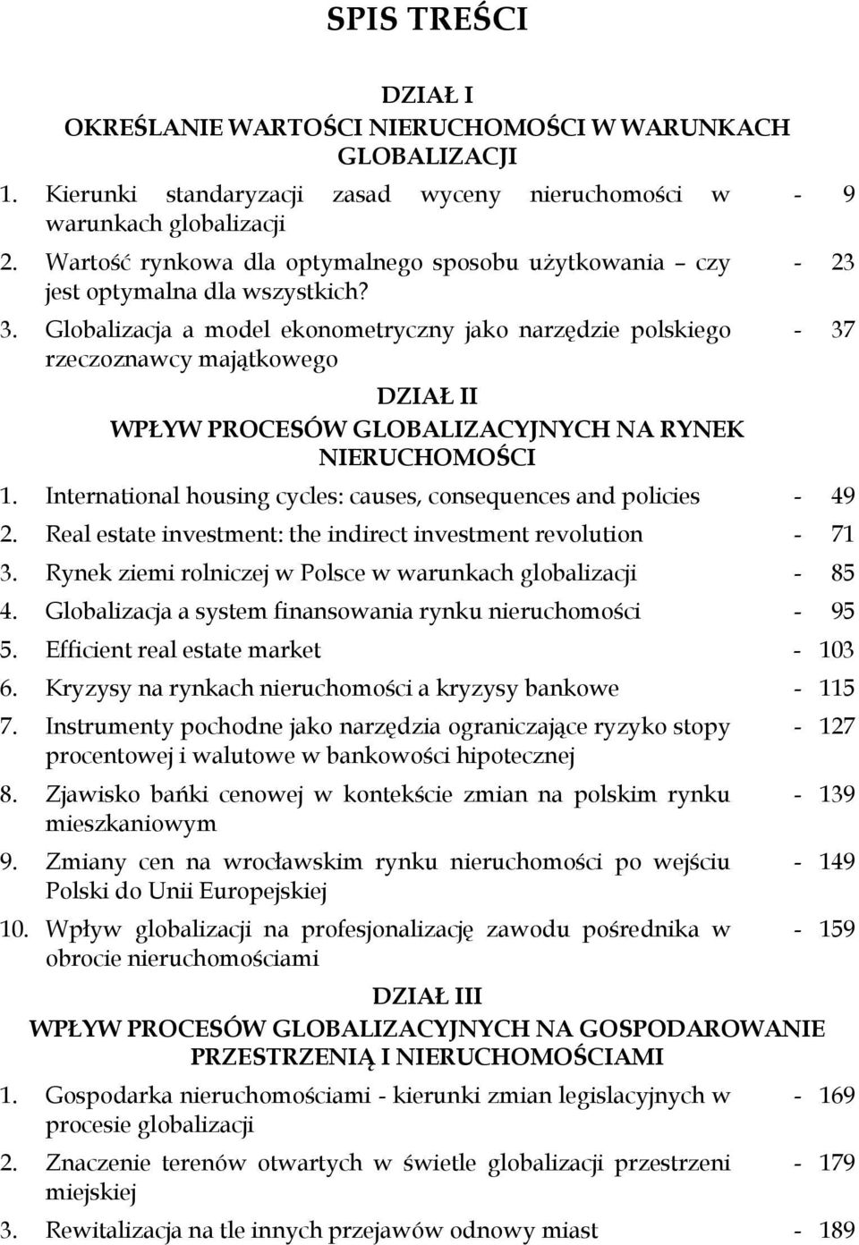 Globalizacja a model ekonometryczny jako narzędzie polskiego rzeczoznawcy majątkowego DZIAŁ II WPŁYW PROCESÓW GLOBALIZACYJNYCH NA RYNEK NIERUCHOMOŚCI - 9-23 - 37 1.