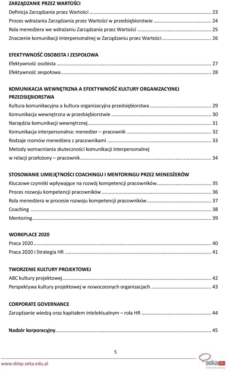 .. 28 KOMUNIKACJA WEWNĘTRZNA A EFEKTYWNOŚĆ KULTURY ORGANIZACYJNEJ PRZEDSIĘBIORSTWA Kultura komunikacyjna a kultura organizacyjna przedsiębiorstwa... 29 Komunikacja wewnętrzna w przedsiębiorstwie.