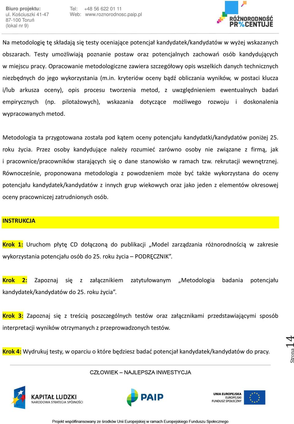 Opracowanie metodologiczne zawiera szczegółowy opis wszelkich danych technicznych niezbędnych do jego wykorzystania (m.in.