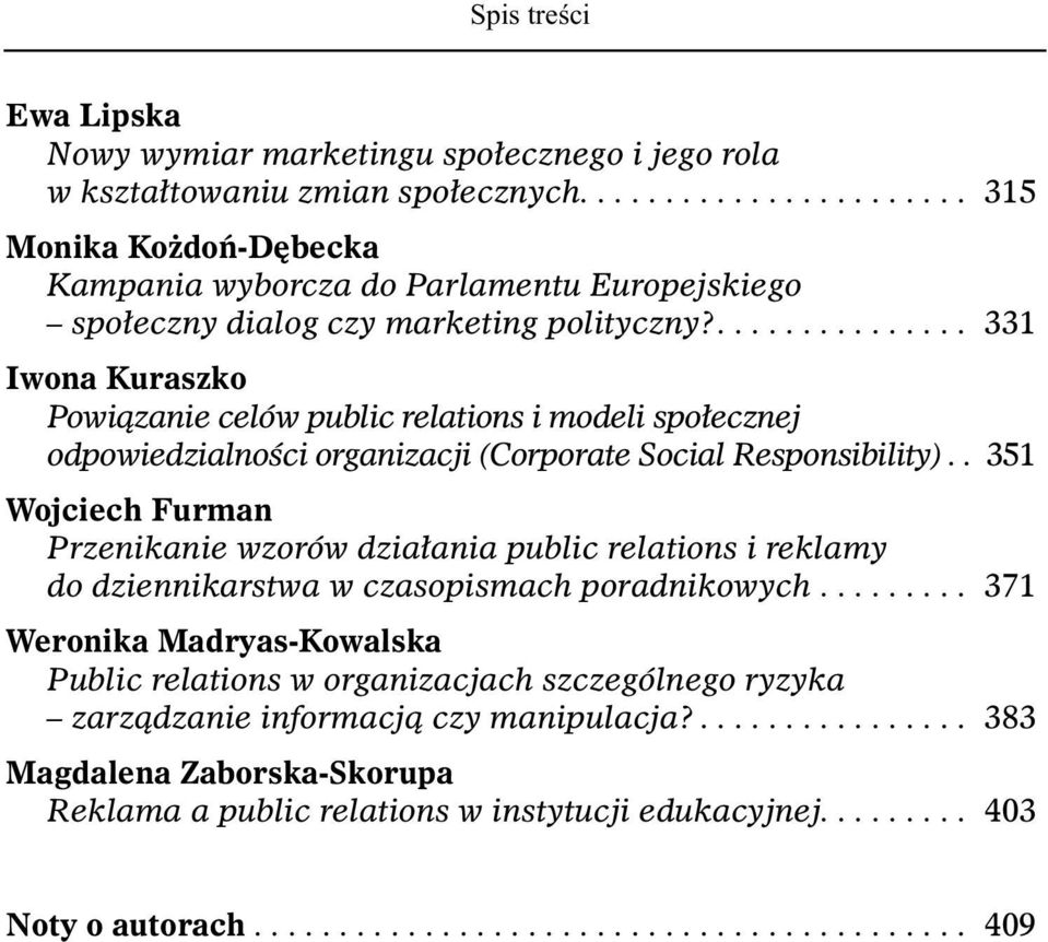 ............... 331 Iwona Kuraszko Powiązanie celów public relations i modeli społecznej odpowiedzialności organizacji (Corporate Social Responsibility).