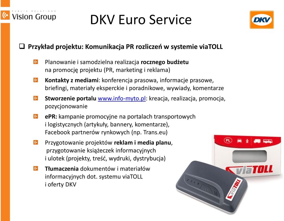 pl: kreacja, realizacja, promocja, pozycjonowanie epr: kampanie promocyjne na portalach transportowych i logistycznych (artykuły, bannery, komentarze), Facebook partnerów rynkowych (np.