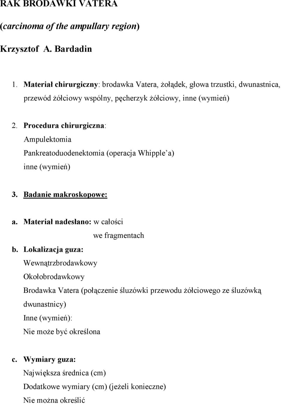 Procedura chirurgiczna: Ampulektomia Pankreatoduodenektomia (operacja Whipple a) inne (wymień) 3. Badanie makroskopowe: a.