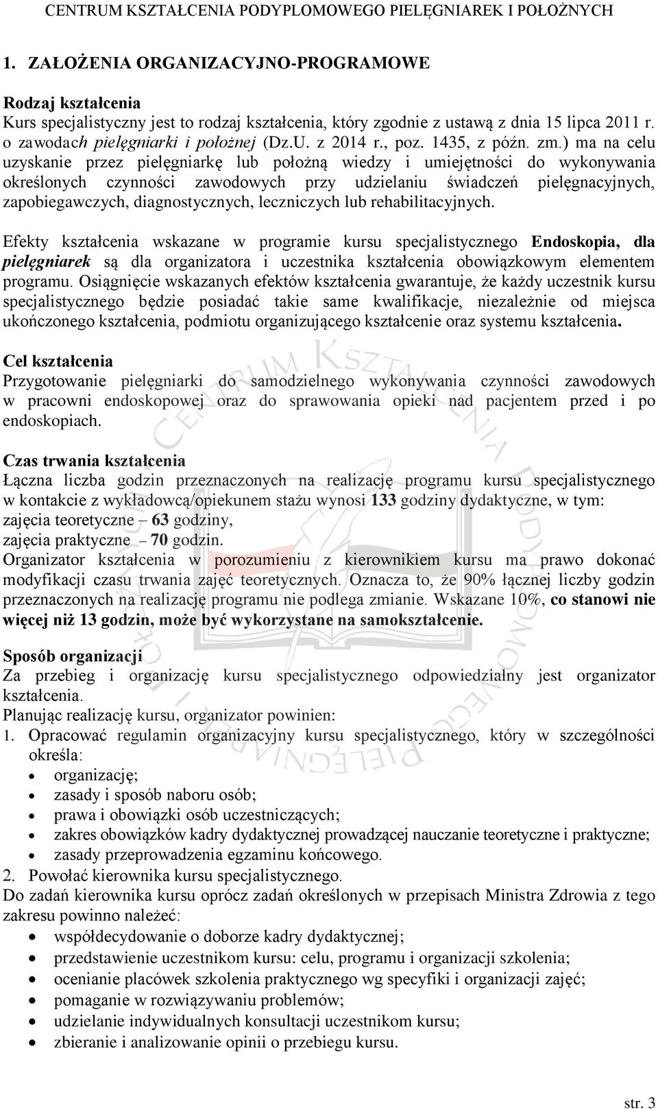 ) ma na celu uzyskanie przez pielęgniarkę lub położną wiedzy i umiejętności do wykonywania określonych czynności zawodowych przy udzielaniu świadczeń pielęgnacyjnych, zapobiegawczych,