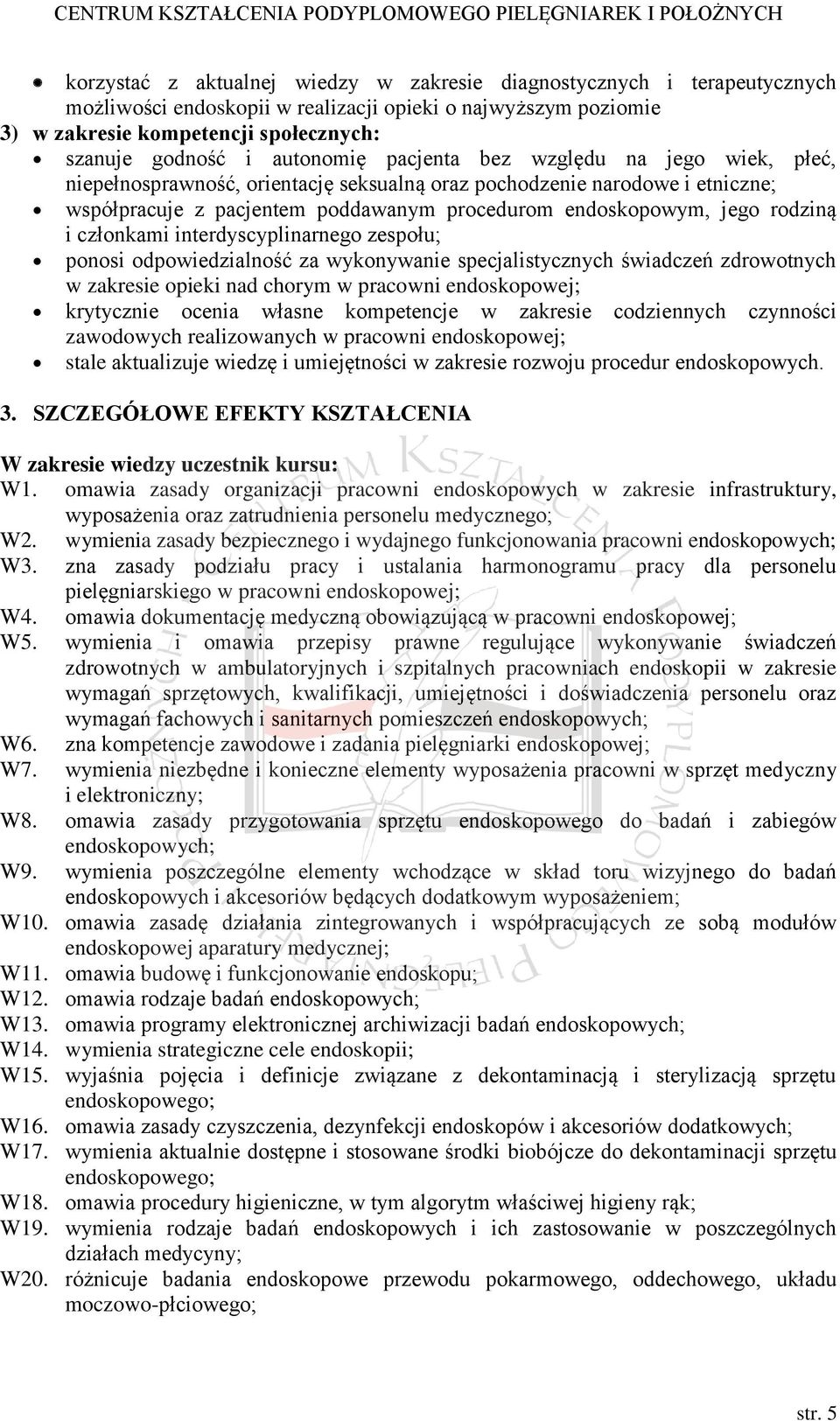 rodziną i członkami interdyscyplinarnego zespołu; ponosi odpowiedzialność za wykonywanie specjalistycznych świadczeń zdrowotnych w zakresie opieki nad chorym w pracowni endoskopowej; krytycznie