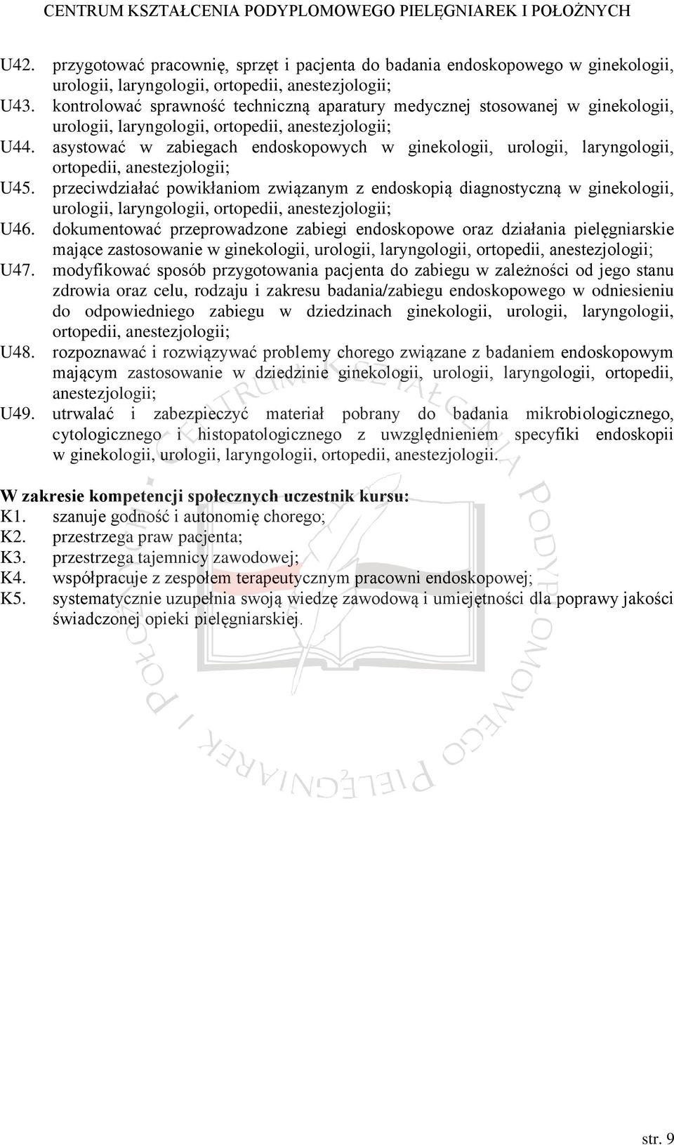 asystować w zabiegach endoskopowych w ginekologii, urologii, laryngologii, ortopedii, anestezjologii; U45.