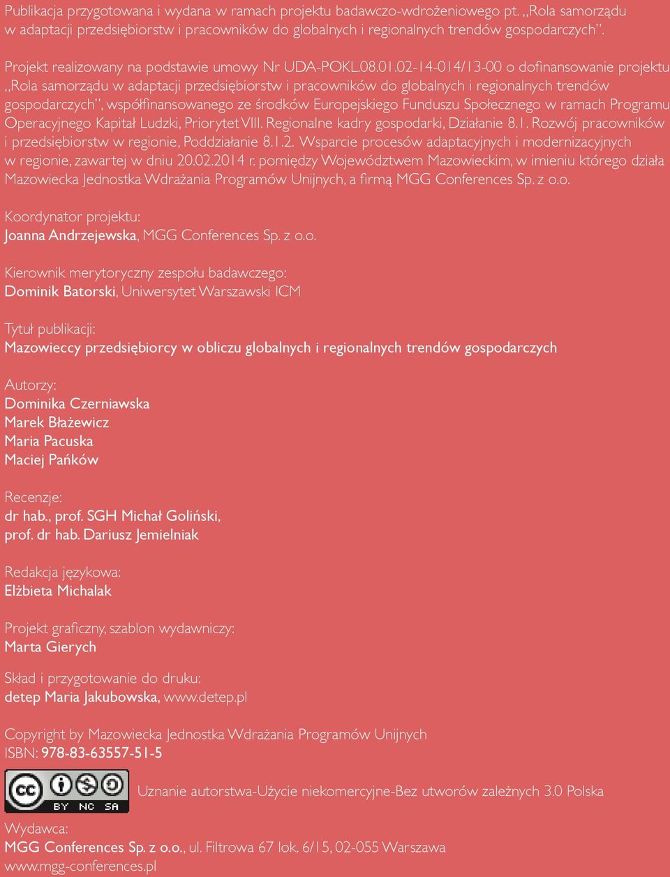 02-14-014/13-00 o dofinansowanie projektu Rola samorządu w adaptacji przedsiębiorstw i pracowników do globalnych i regionalnych trendów gospodarczych, współfinansowanego ze środków Europejskiego