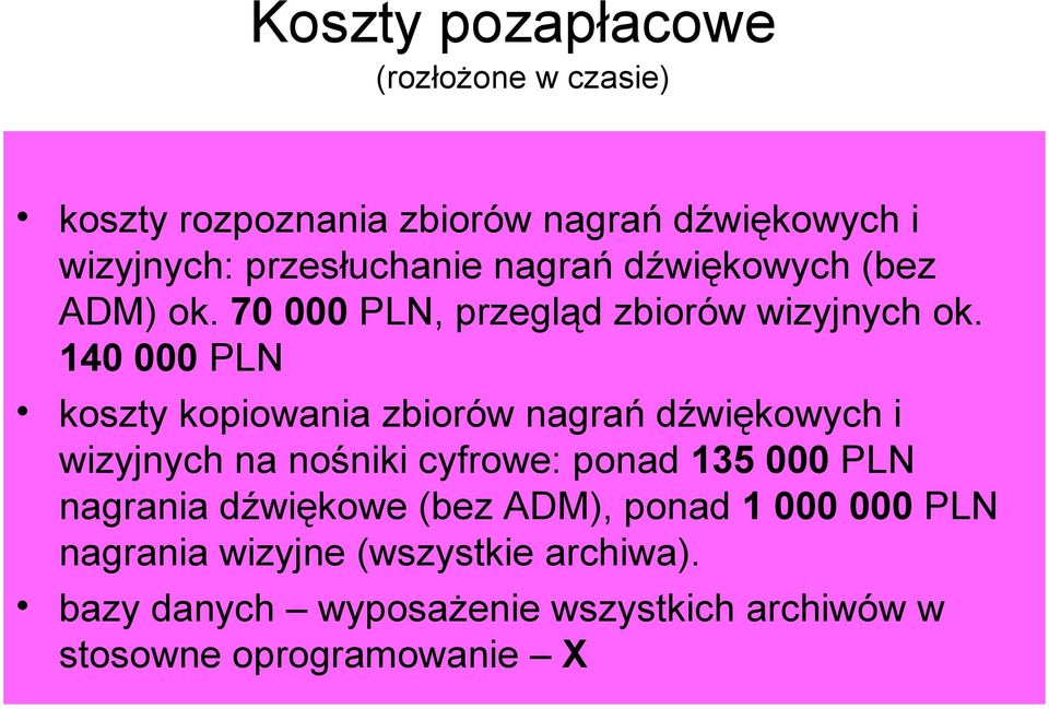 140 000 PLN koszty kopiowania zbiorów nagrań dźwiękowych i wizyjnych na nośniki cyfrowe: ponad 135 000 PLN