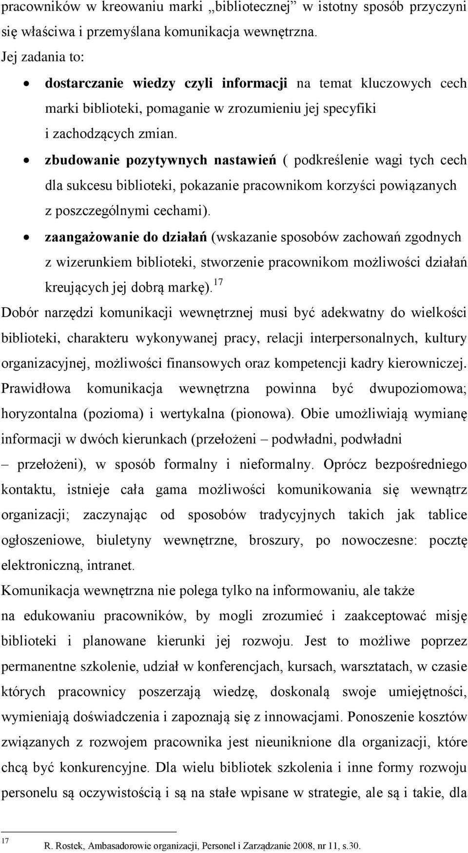 zbudowanie pozytywnych nastawień ( podkreślenie wagi tych cech dla sukcesu biblioteki, pokazanie pracownikom korzyści powiązanych z poszczególnymi cechami).