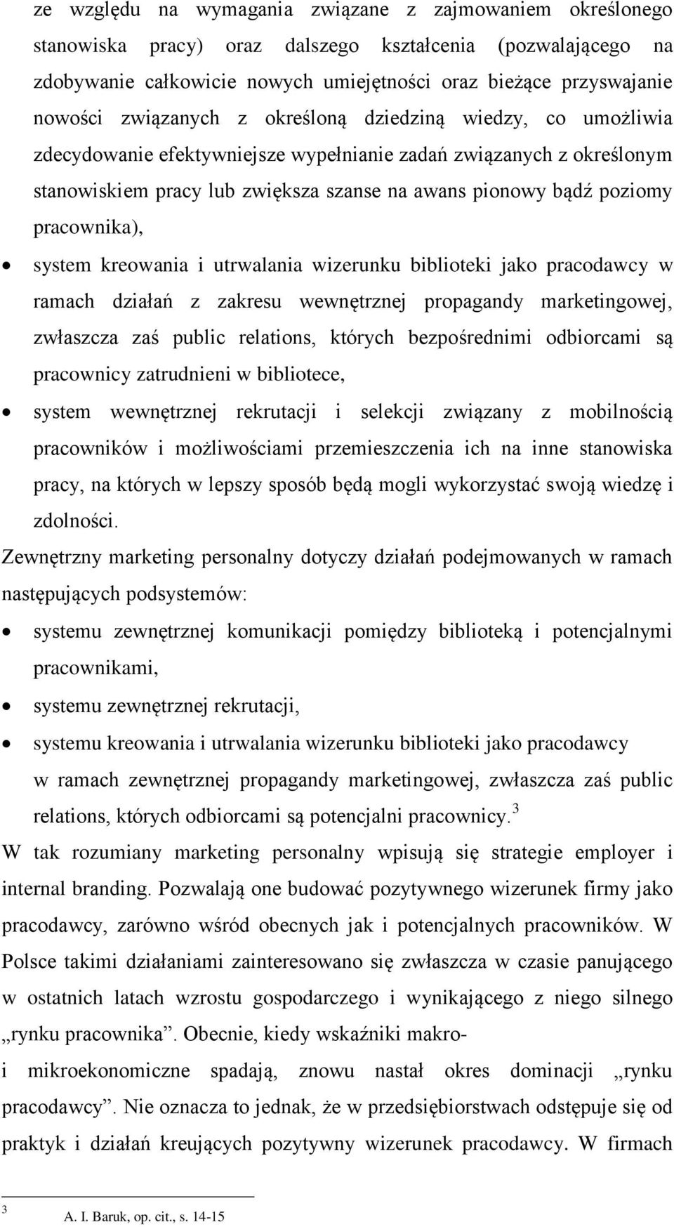 pracownika), system kreowania i utrwalania wizerunku biblioteki jako pracodawcy w ramach działań z zakresu wewnętrznej propagandy marketingowej, zwłaszcza zaś public relations, których bezpośrednimi