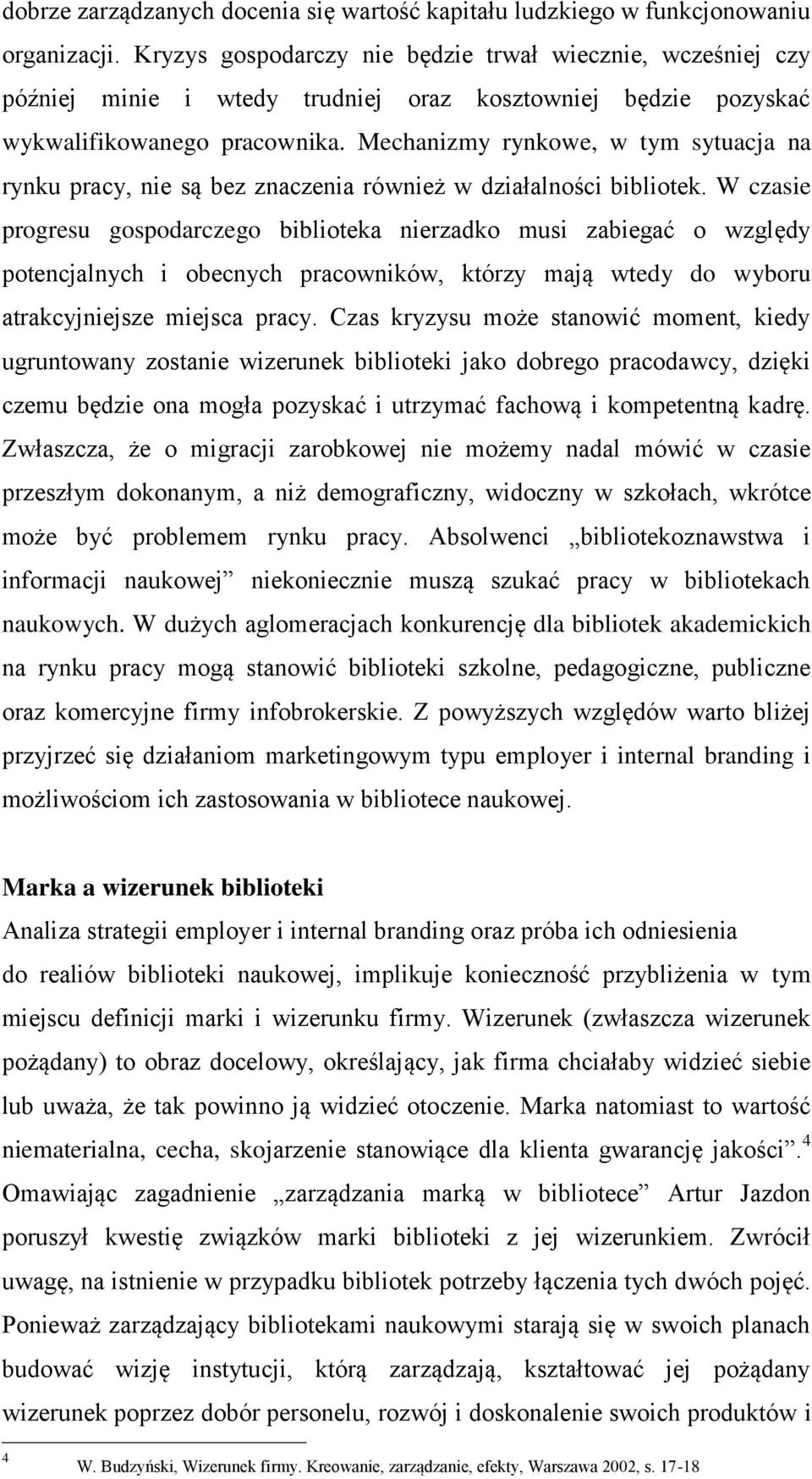 Mechanizmy rynkowe, w tym sytuacja na rynku pracy, nie są bez znaczenia również w działalności bibliotek.