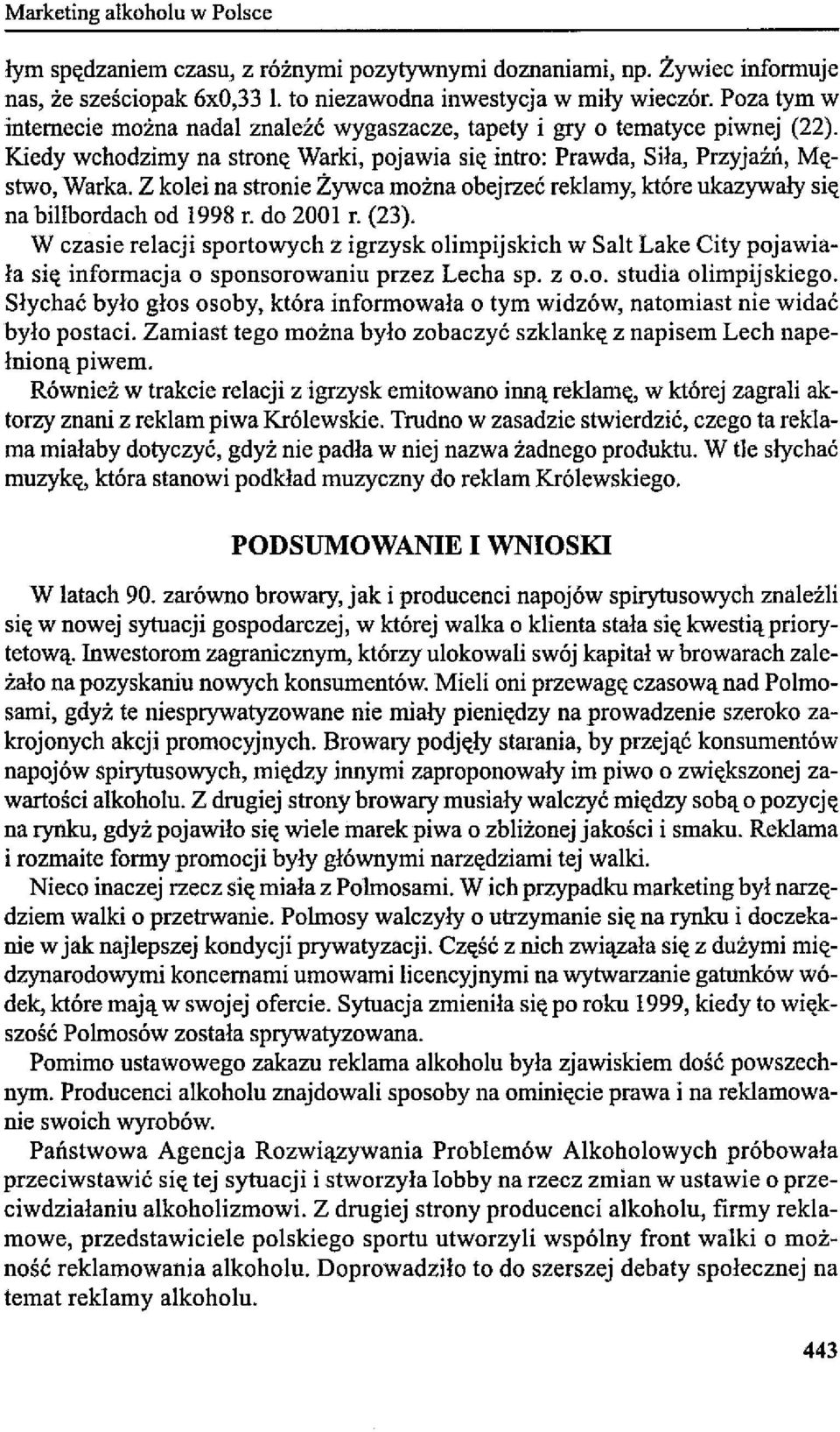 Z kolei na stronie Żywca można obejrzeć reklamy, które ukazywały sit;. na billbordach od 1998 r. do 200 I r. (23). W czasie relacji sportowych z igrzysk olimpijskich w Salt Lake City pojawiała sit;.