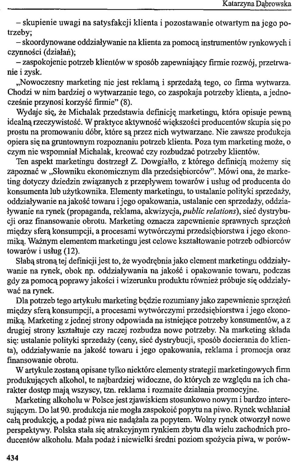 Chodzi w nim bardziej o wytwarzanie tego, co zaspokaja potrzeby klienta, a jednocześnie przynosi korzyść firmie" (8).