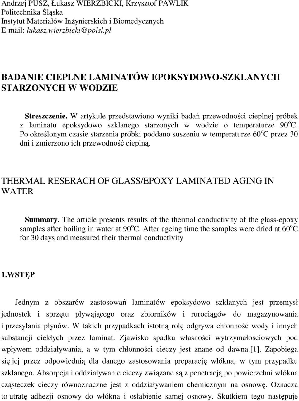 W artykule przedstawiono wyniki badań przewodności cieplnej próbek z laminatu epoksydowo szklanego starzonych w wodzie o temperaturze 90 o C.