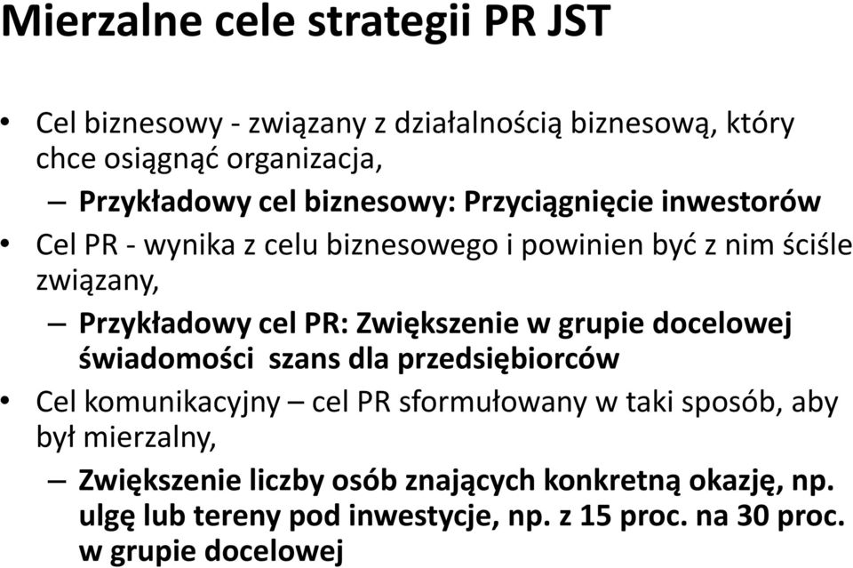 Zwiększenie w grupie docelowej świadomości szans dla przedsiębiorców Cel komunikacyjny cel PR sformułowany w taki sposób, aby był