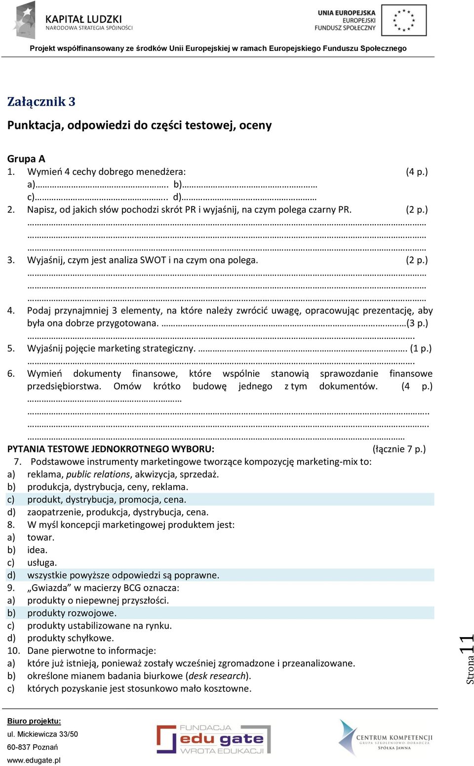 Podaj przynajmniej 3 elementy, na które należy zwrócić uwagę, opracowując prezentację, aby była ona dobrze przygotowana.. (3 p.). 5. Wyjaśnij pojęcie marketing strategiczny.. (1 p.). 6.