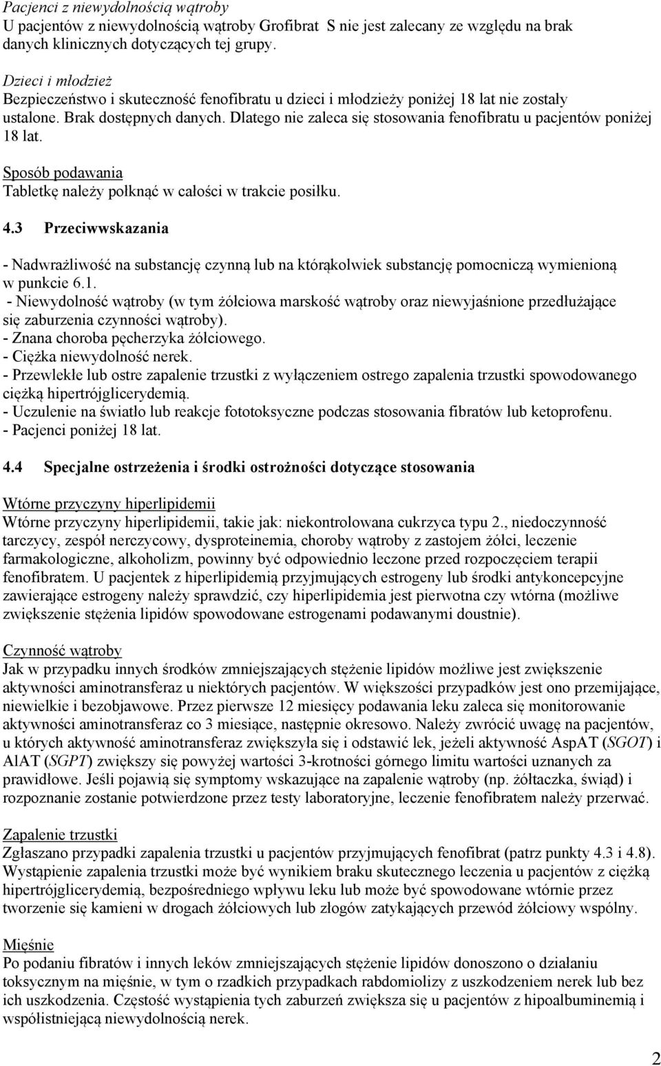 Dlatego nie zaleca się stosowania fenofibratu u pacjentów poniżej 18 lat. Sposób podawania Tabletkę należy połknąć w całości w trakcie posiłku. 4.