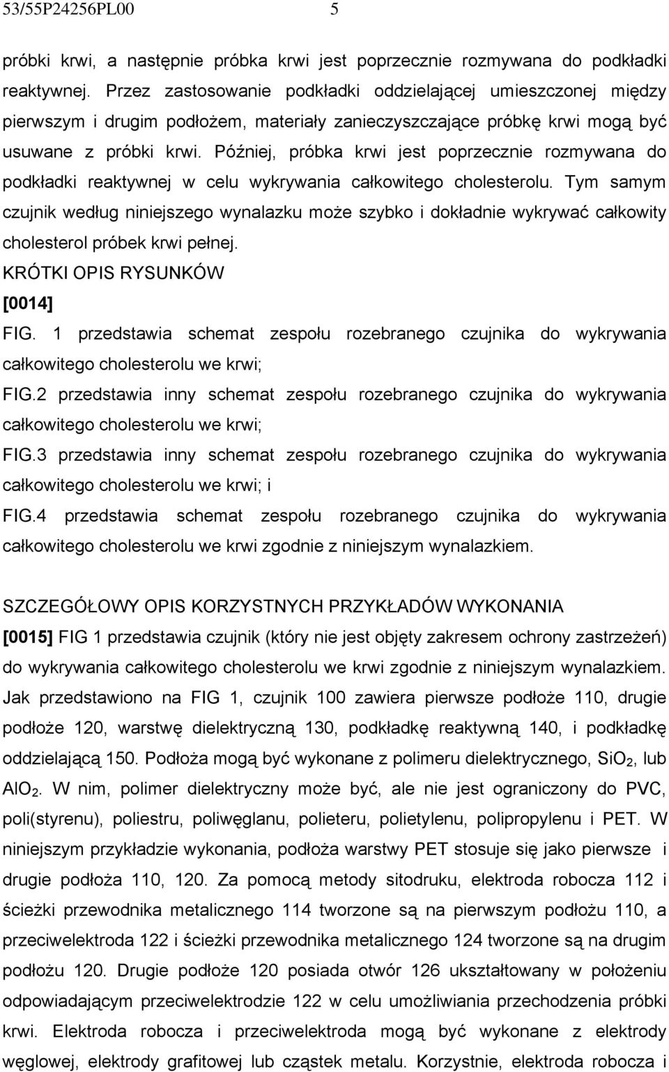 Później, próbka krwi jest poprzecznie rozmywana do podkładki reaktywnej w celu wykrywania całkowitego cholesterolu.